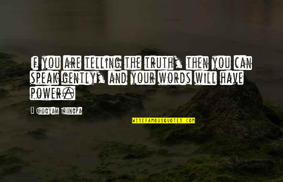 Your Words Have Power Quotes By Chogyam Trungpa: If you are telling the truth, then you