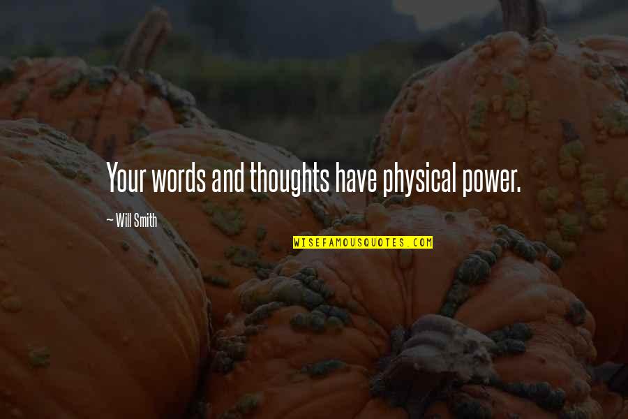 Your Words Have Power Quotes By Will Smith: Your words and thoughts have physical power.
