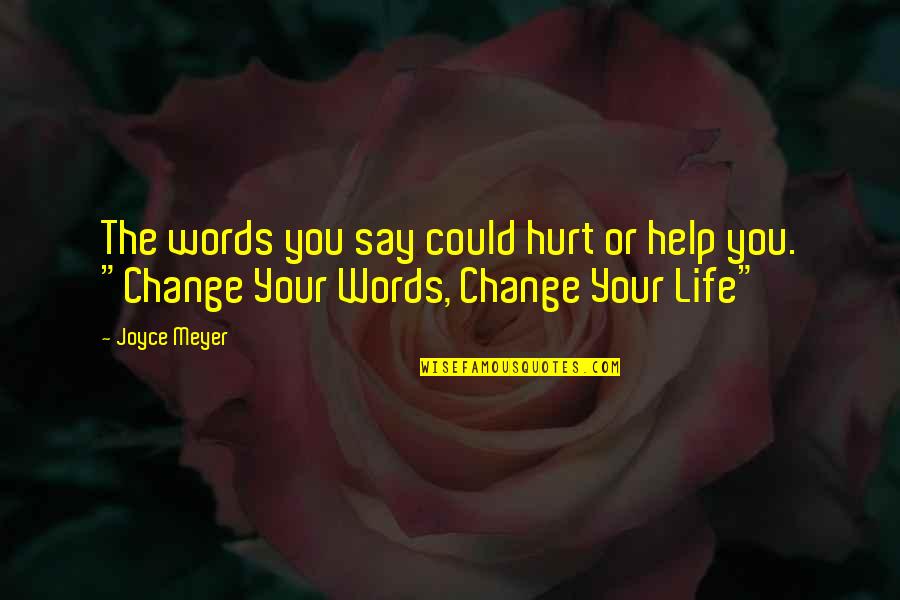 Your Words Hurt Quotes By Joyce Meyer: The words you say could hurt or help