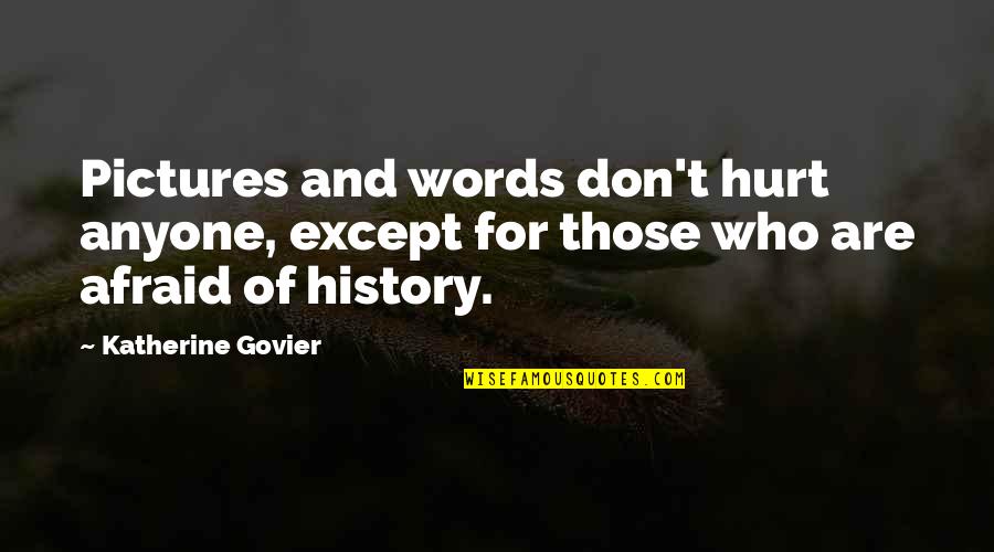Your Words Hurt Quotes By Katherine Govier: Pictures and words don't hurt anyone, except for
