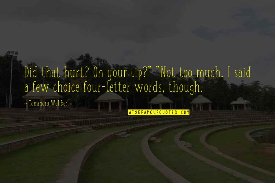 Your Words Hurt Quotes By Tammara Webber: Did that hurt? On your lip?" "Not too