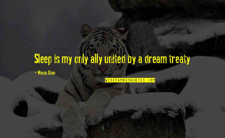 Your Words Made My Day Quotes By Munia Khan: Sleep is my only ally united by a Your Words Made My Day Quotes By Munia Khan: Sleep is my only ally united by a