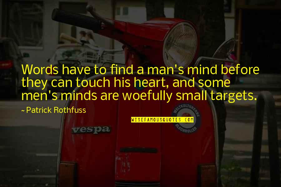 Your Words Touch My Heart Quotes By Patrick Rothfuss: Words have to find a man's mind before