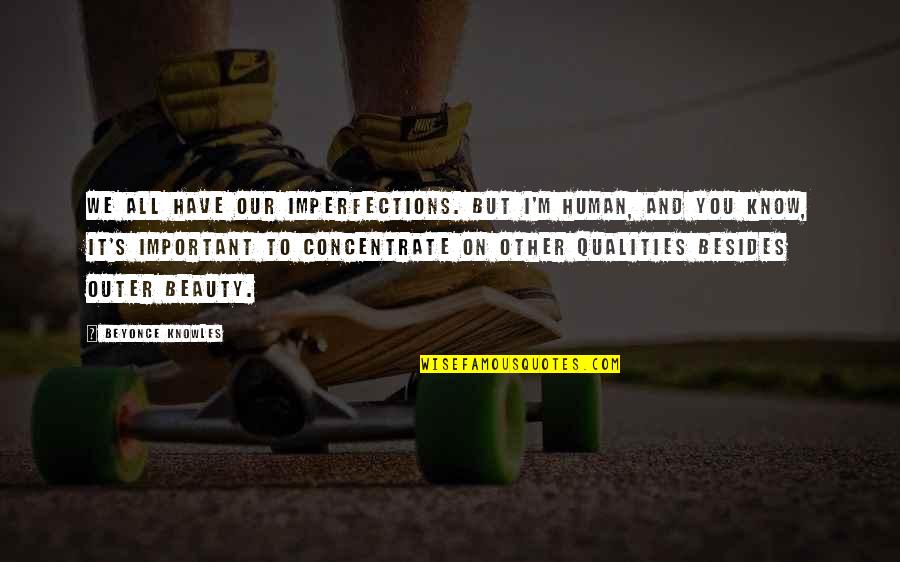 Your Work Is A Reflection Of You Quote Quotes By Beyonce Knowles: We all have our imperfections. But I'm human, Your Work Is A Reflection Of You Quote Quotes By Beyonce Knowles: We all have our imperfections. But I'm human,