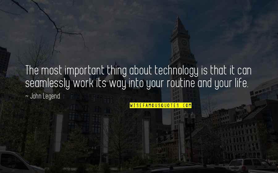 Your Work Is Important Quotes By John Legend: The most important thing about technology is that