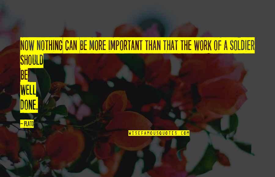 Your Work Is Important Quotes By Plato: Now nothing can be more important than that