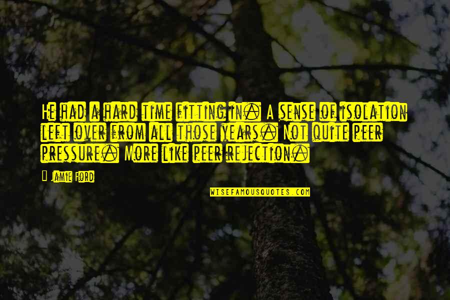 Your Work Speaks For Itself Quotes By Jamie Ford: He had a hard time fitting in. A