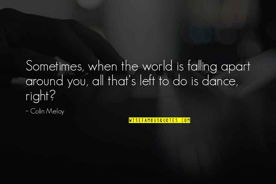 Your World Falling Apart Quotes By Colin Meloy: Sometimes, when the world is falling apart around