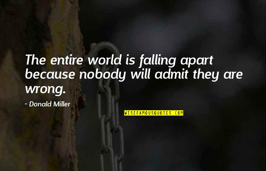 Your World Falling Apart Quotes By Donald Miller: The entire world is falling apart because nobody