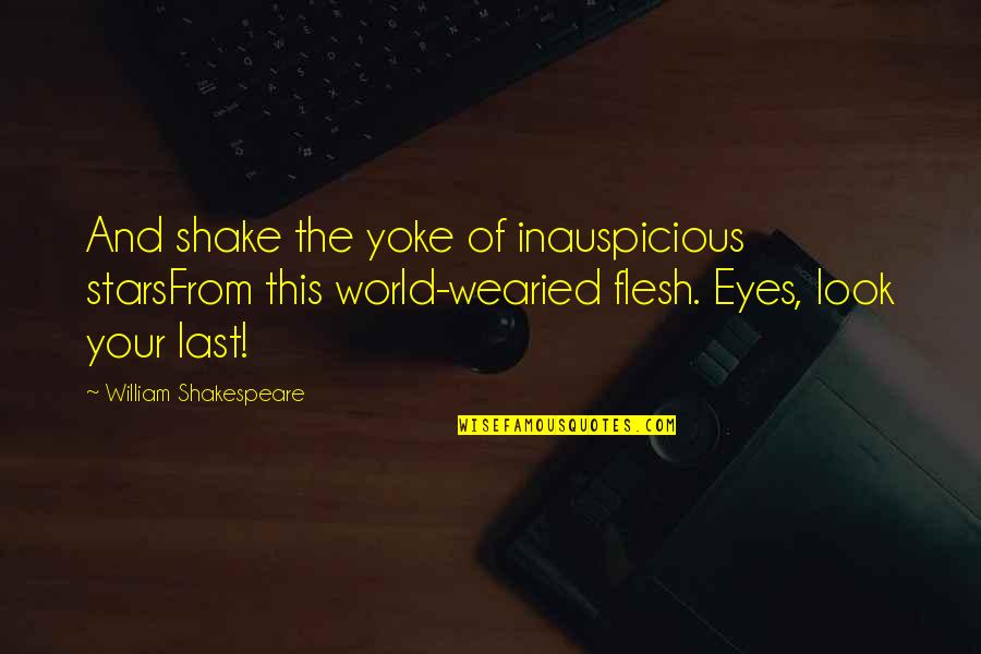 Your World Quotes By William Shakespeare: And shake the yoke of inauspicious starsFrom this