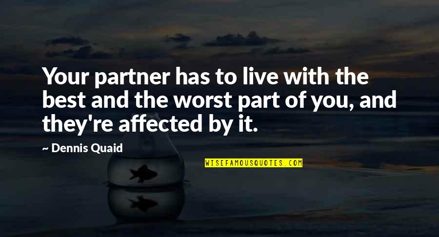 Your Worst Quotes By Dennis Quaid: Your partner has to live with the best