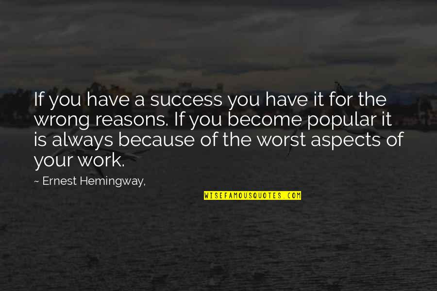 Your Worst Quotes By Ernest Hemingway,: If you have a success you have it