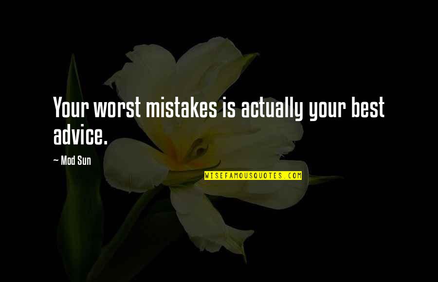 Your Worst Quotes By Mod Sun: Your worst mistakes is actually your best advice.