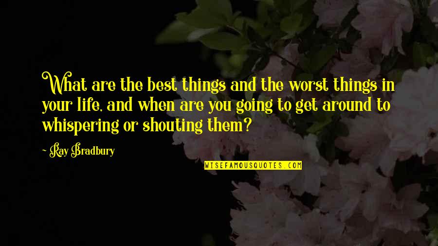 Your Worst Quotes By Ray Bradbury: What are the best things and the worst