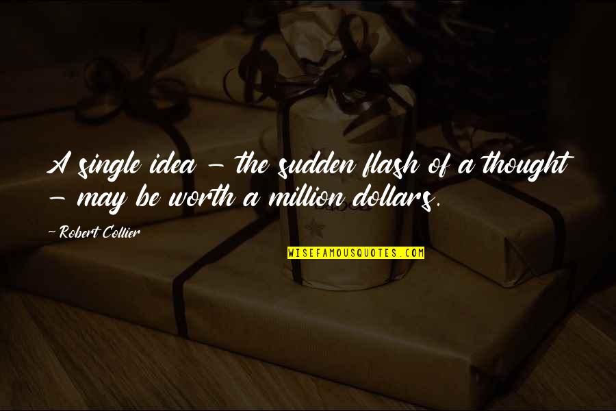 Your Worth A Million Quotes By Robert Collier: A single idea - the sudden flash of