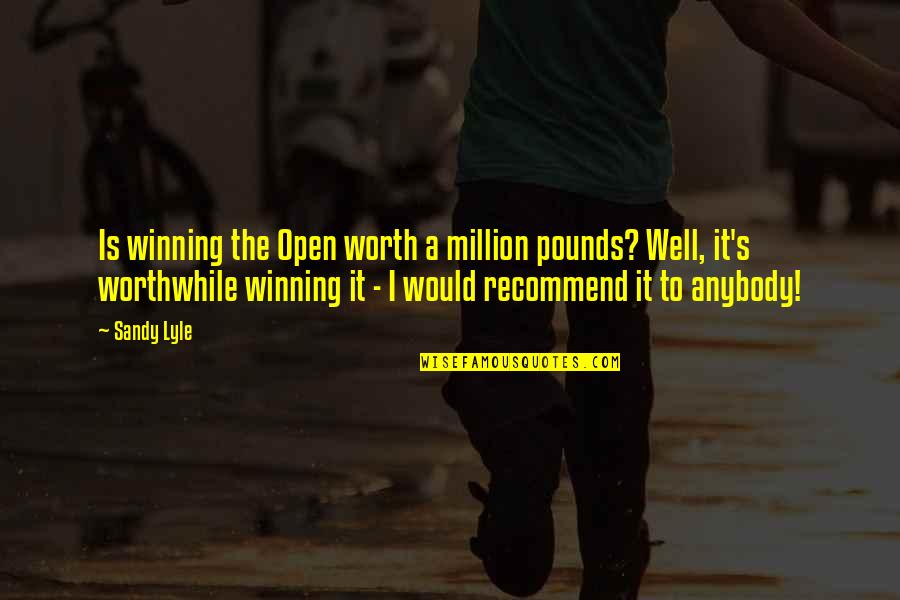 Your Worth A Million Quotes By Sandy Lyle: Is winning the Open worth a million pounds?