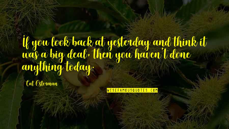 Your Worth In What You Have Edison Quote Quotes By Cat Osterman: If you look back at yesterday and think Your Worth In What You Have Edison Quote Quotes By Cat Osterman: If you look back at yesterday and think