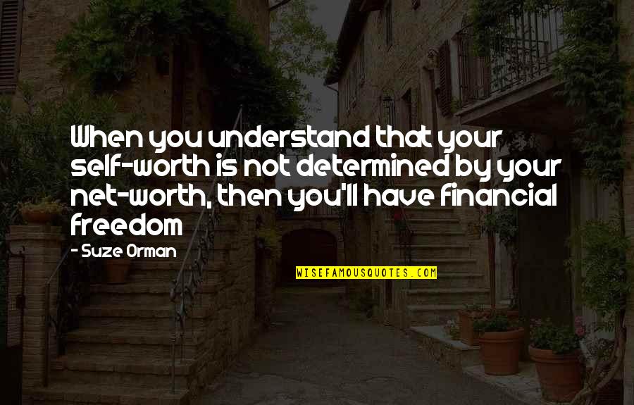 Your Worth More Than That Quotes By Suze Orman: When you understand that your self-worth is not