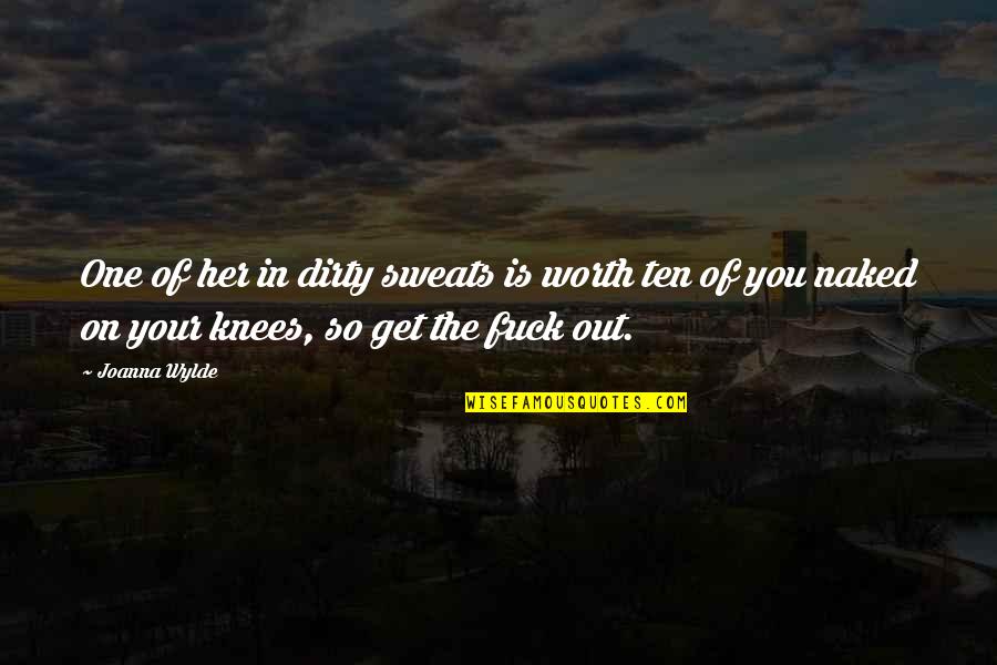 Your Worth Quotes By Joanna Wylde: One of her in dirty sweats is worth