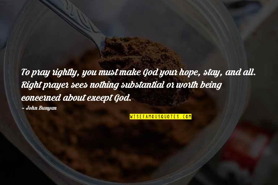 Your Worth Quotes By John Bunyan: To pray rightly, you must make God your