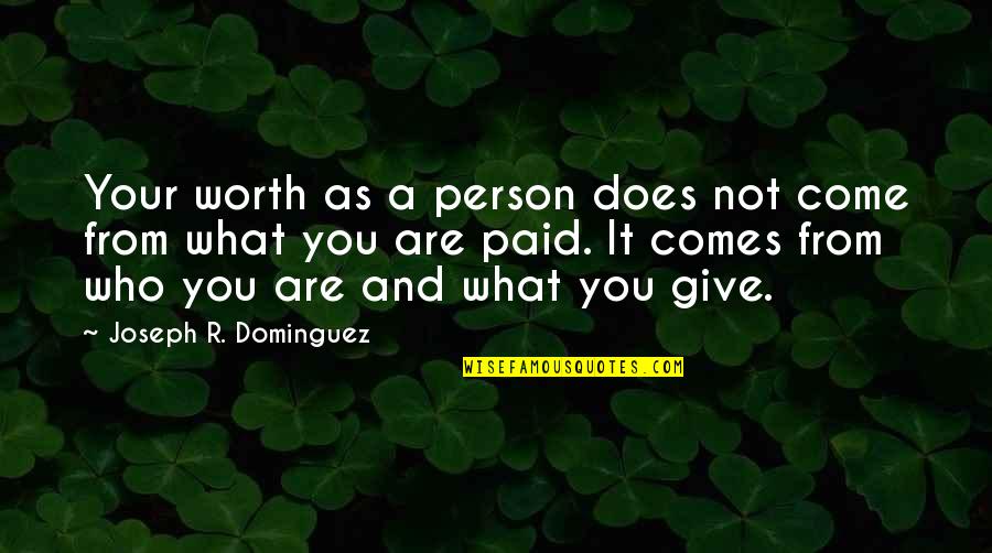 Your Worth Quotes By Joseph R. Dominguez: Your worth as a person does not come