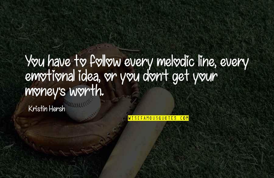 Your Worth Quotes By Kristin Hersh: You have to follow every melodic line, every