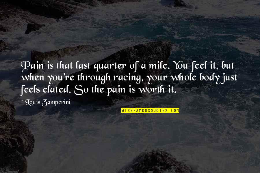 Your Worth Quotes By Louis Zamperini: Pain is that last quarter of a mile.