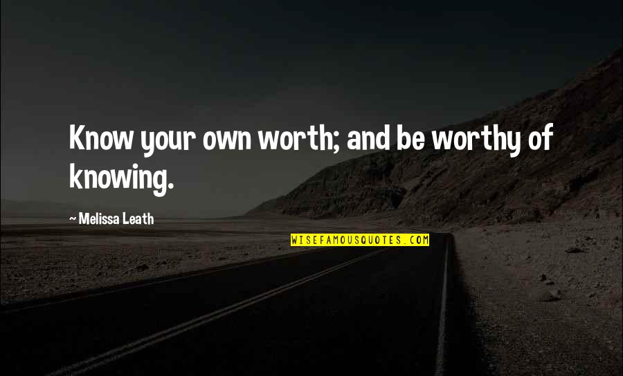 Your Worth Quotes By Melissa Leath: Know your own worth; and be worthy of