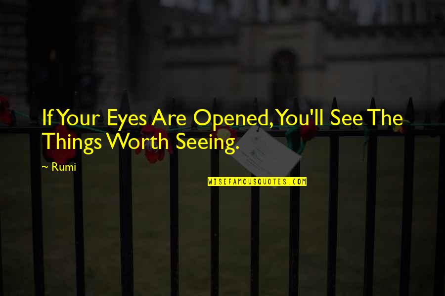 Your Worth Quotes By Rumi: If Your Eyes Are Opened, You'll See The