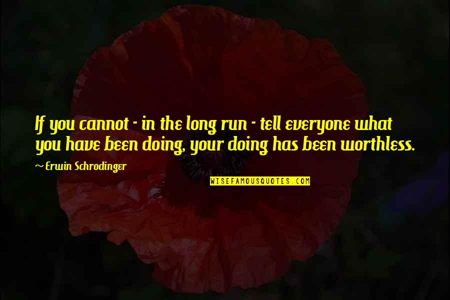 Your Worthless Quotes By Erwin Schrodinger: If you cannot - in the long run