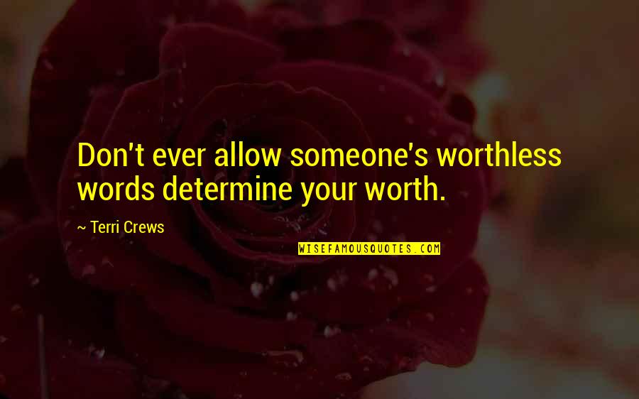 Your Worthless Quotes By Terri Crews: Don't ever allow someone's worthless words determine your