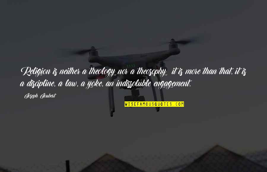 Your Yoke Quotes By Joseph Joubert: Religion is neither a theology nor a theosophy;