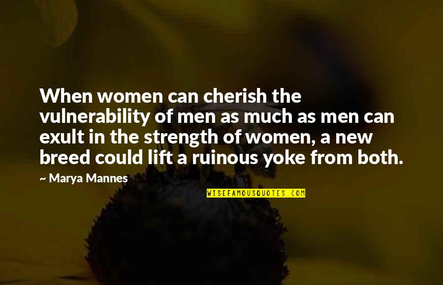 Your Yoke Quotes By Marya Mannes: When women can cherish the vulnerability of men