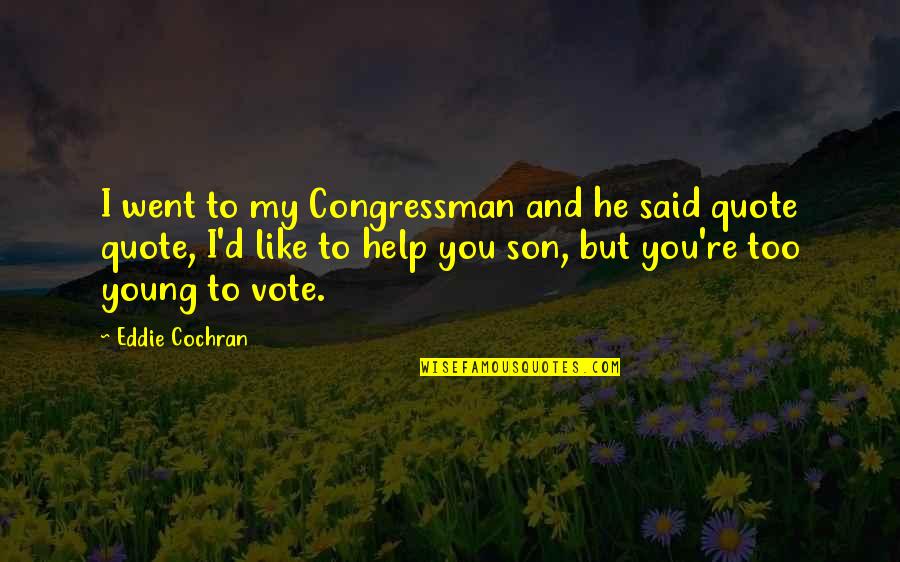 Your Young Son Quotes By Eddie Cochran: I went to my Congressman and he said