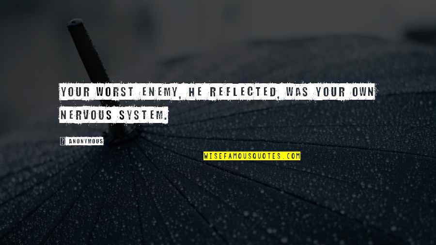 Your Your Own Worst Enemy Quotes By Anonymous: Your worst enemy, he reflected, was your own