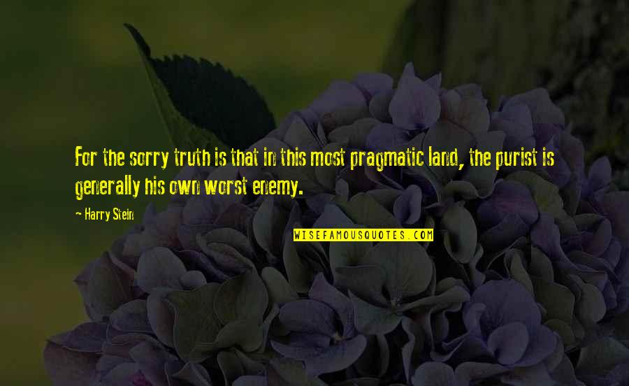 Your Your Own Worst Enemy Quotes By Harry Stein: For the sorry truth is that in this