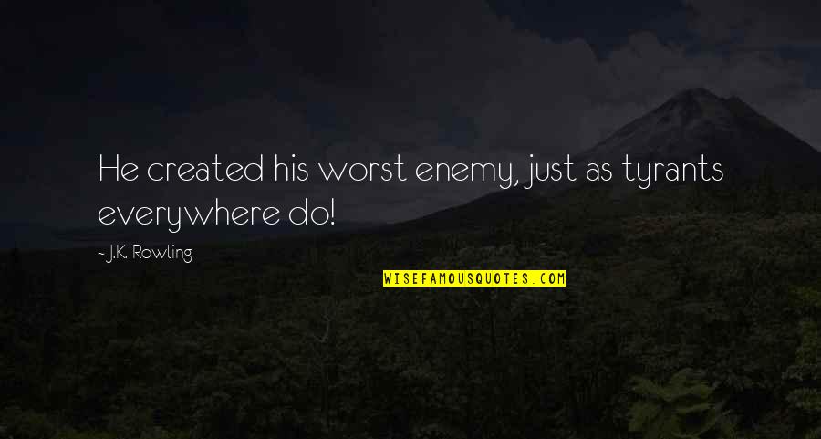 Your Your Own Worst Enemy Quotes By J.K. Rowling: He created his worst enemy, just as tyrants