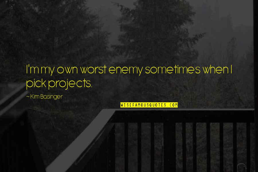 Your Your Own Worst Enemy Quotes By Kim Basinger: I'm my own worst enemy sometimes when I