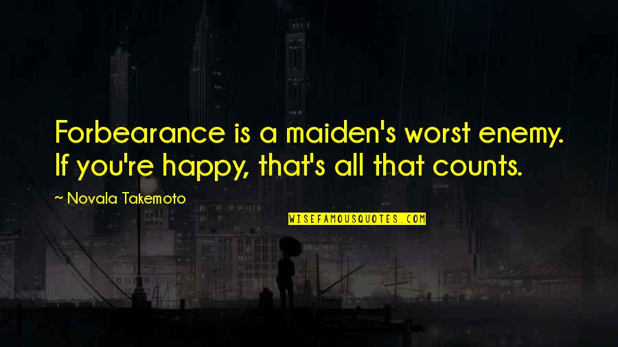 Your Your Own Worst Enemy Quotes By Novala Takemoto: Forbearance is a maiden's worst enemy. If you're