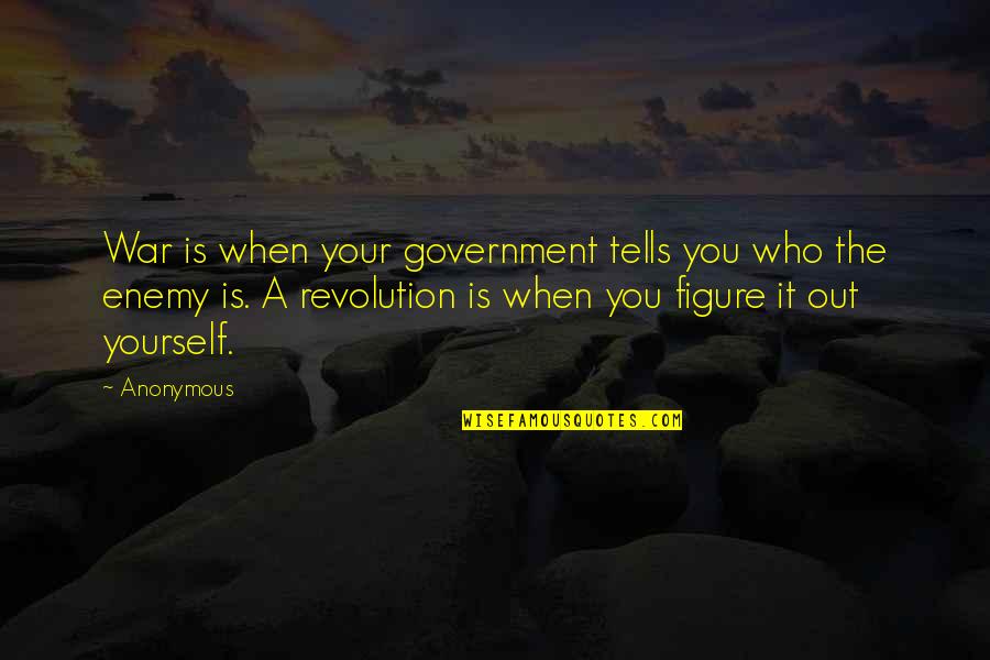Your Yourself Quotes By Anonymous: War is when your government tells you who