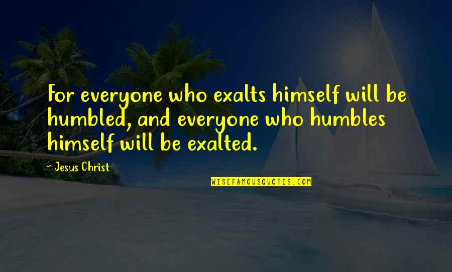 Yourcenar Alexis Quotes By Jesus Christ: For everyone who exalts himself will be humbled,