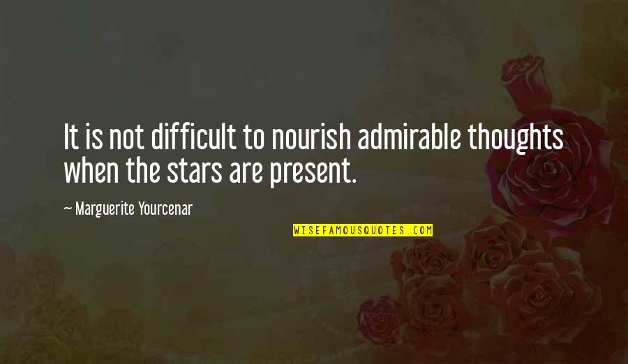Yourcenar Marguerite Quotes By Marguerite Yourcenar: It is not difficult to nourish admirable thoughts