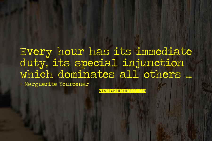Yourcenar Quotes By Marguerite Yourcenar: Every hour has its immediate duty, its special