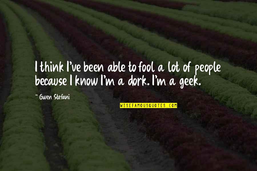 You're A Dork Quotes By Gwen Stefani: I think I've been able to fool a