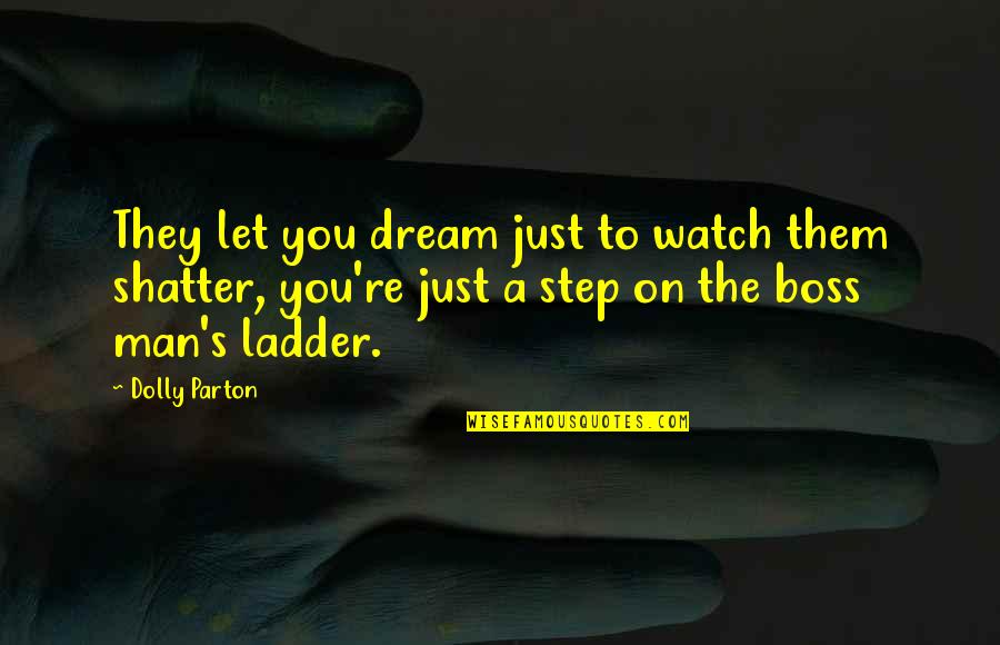 You're A Dream Quotes By Dolly Parton: They let you dream just to watch them