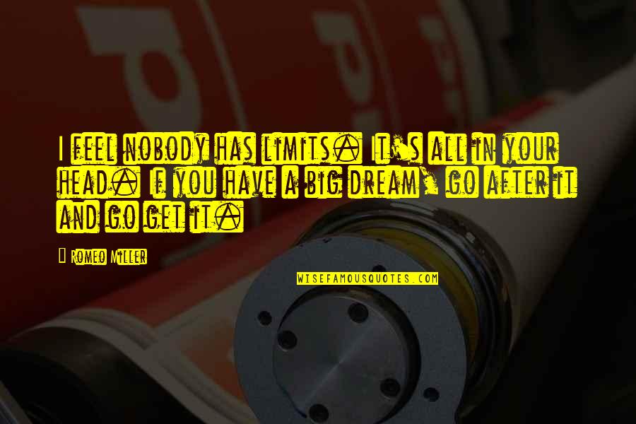 You're A Dream Quotes By Romeo Miller: I feel nobody has limits. It's all in