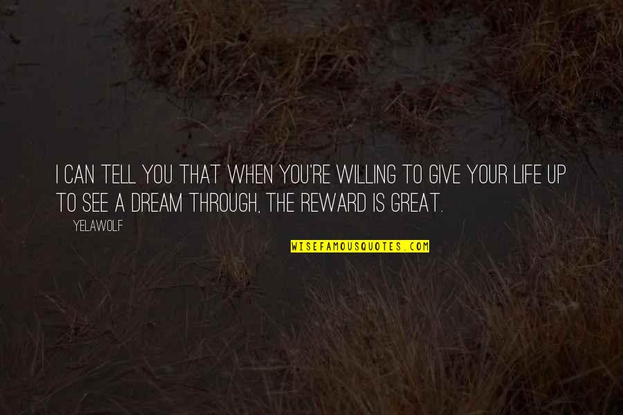 You're A Dream Quotes By Yelawolf: I can tell you that when you're willing