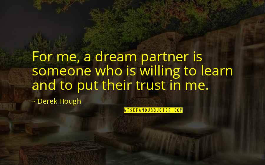 You're A Dream To Me Quotes By Derek Hough: For me, a dream partner is someone who