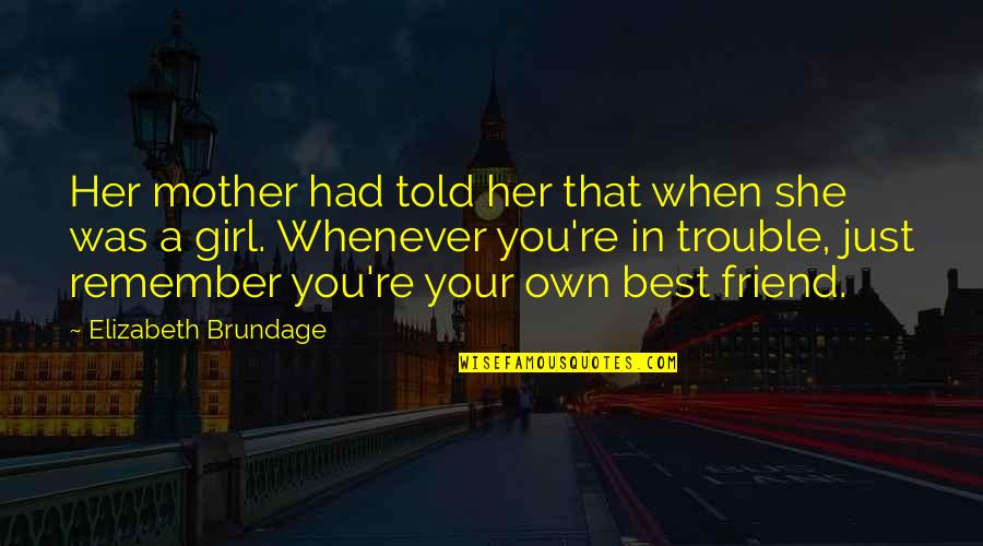 You're A Friend Quotes By Elizabeth Brundage: Her mother had told her that when she