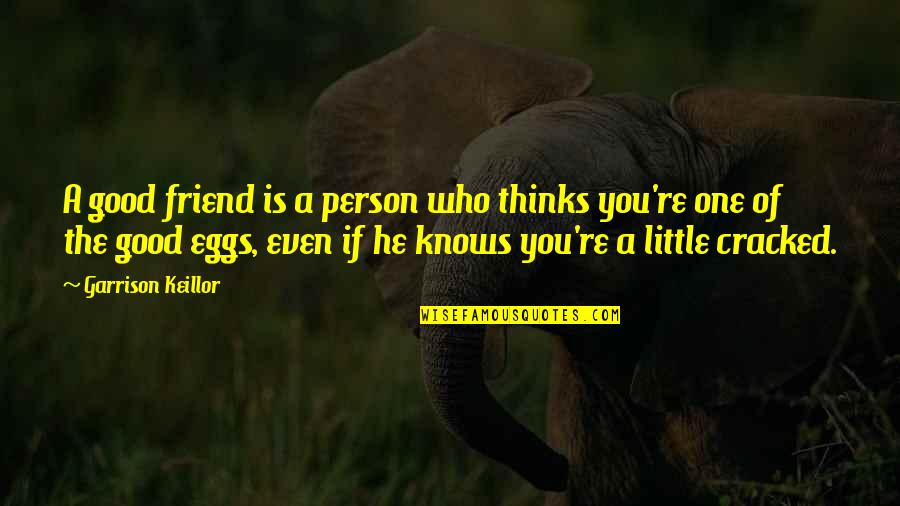 You're A Friend Quotes By Garrison Keillor: A good friend is a person who thinks